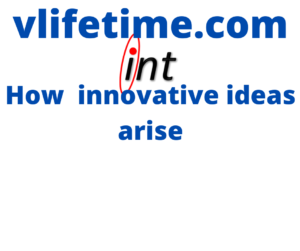 How innovative ideas arise