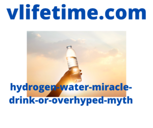 hydrogen-water-miracle-drink-or-overhyped-myth